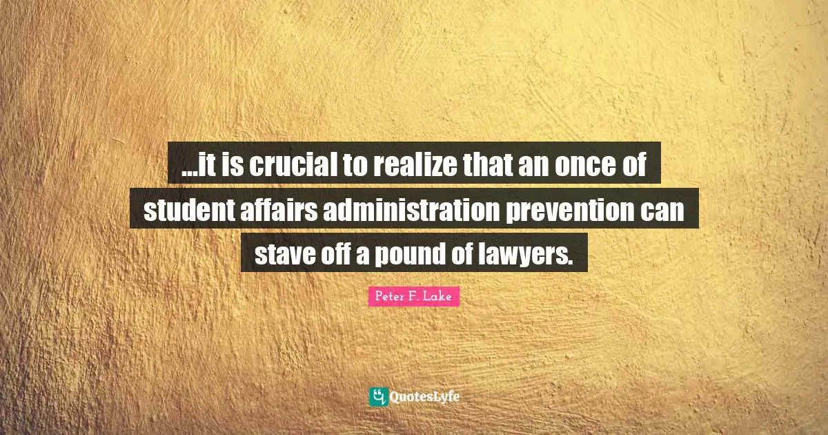 ...it is crucial to realize that an once of student affairs administration prevention can stave off a pound of lawyers.