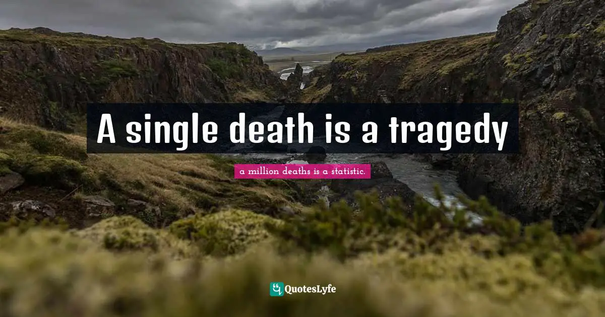 A single death is a tragedy