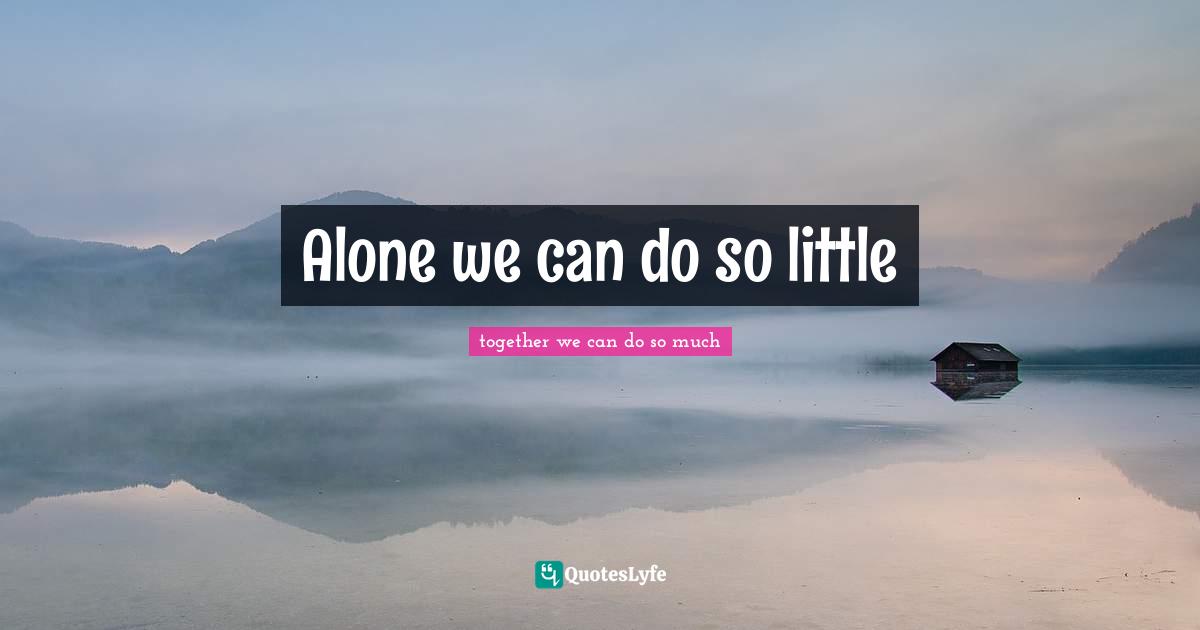 Alone we can do so little
