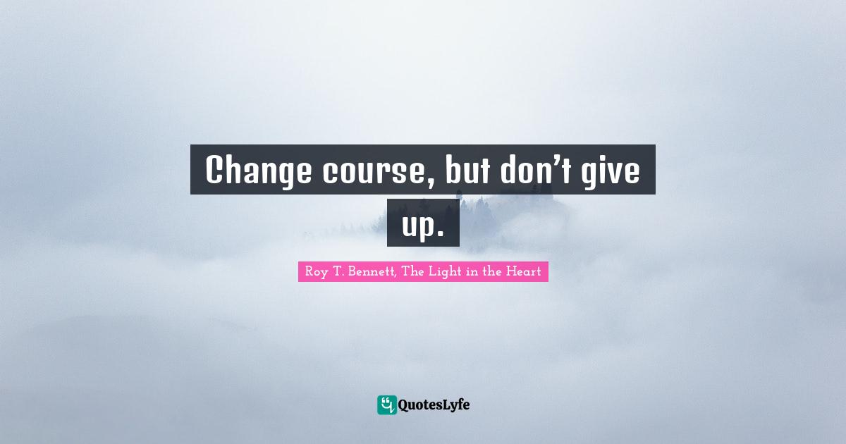 Positive Affirmation Quotes: "Change course, but don’t give up."