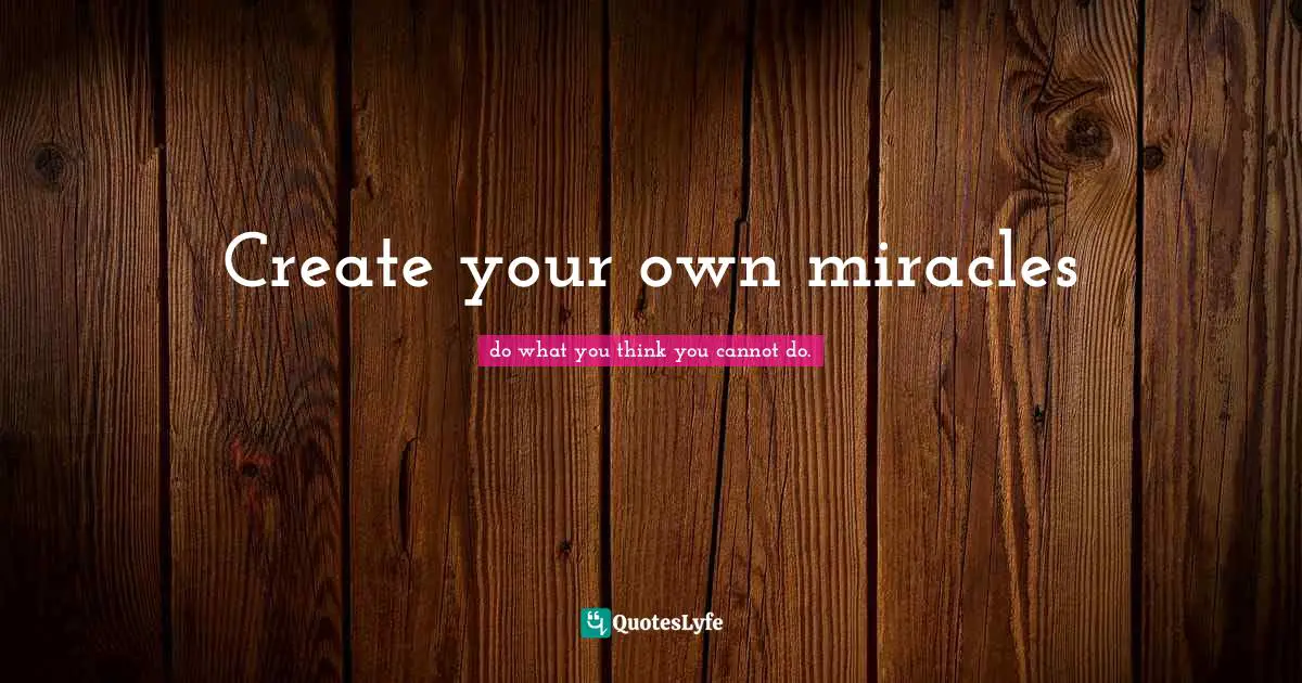 Create your own miracles