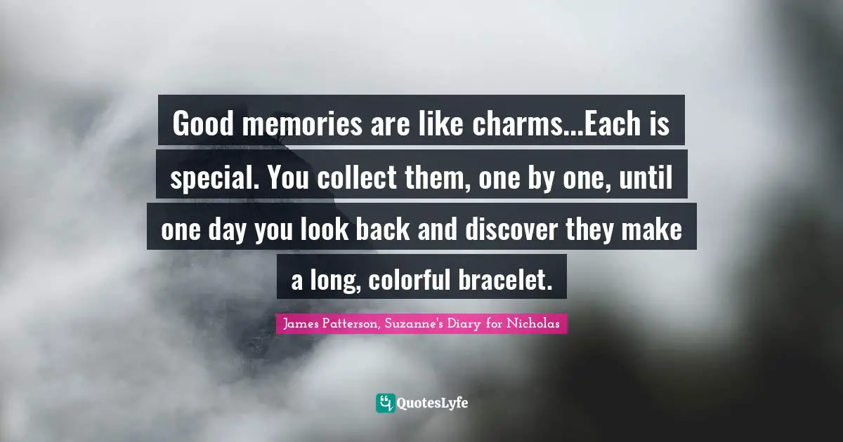 C. L. R. James Quotes: "Good memories are like charms...Each is special. You collect them, one by one, until one day you look back and discover they make a long, colorful bracelet."