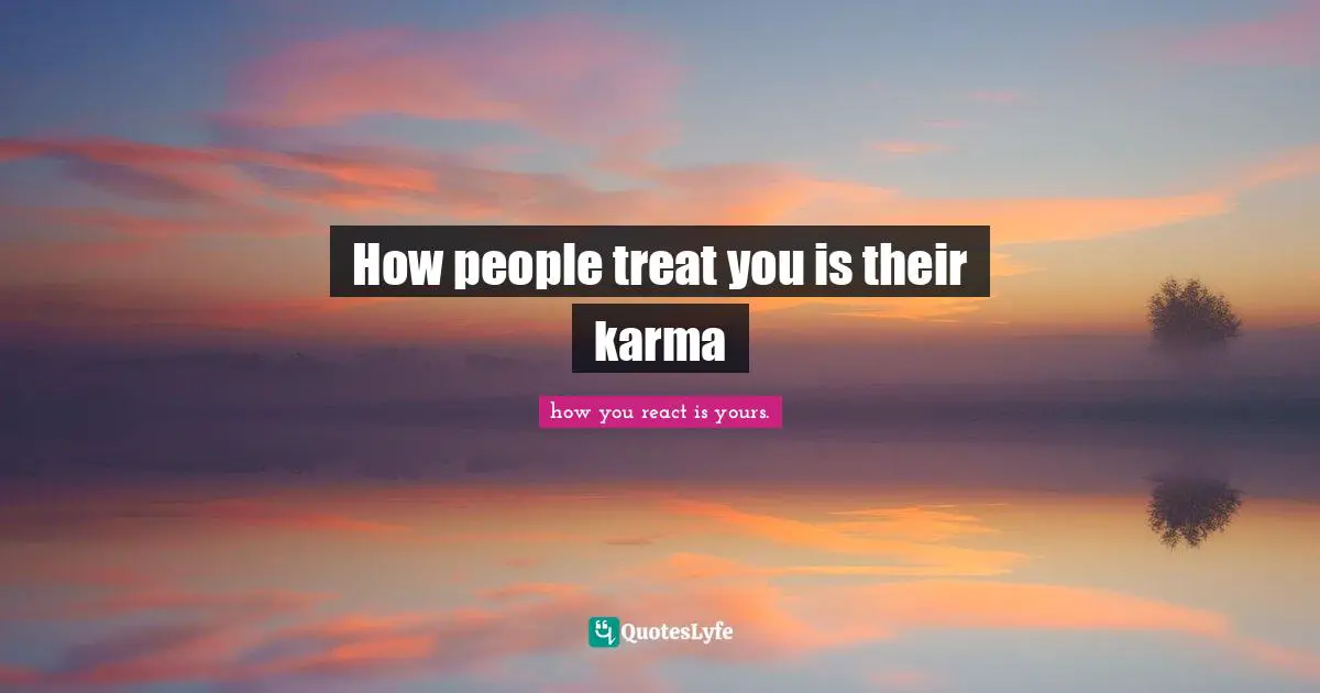 How people treat you is their karma