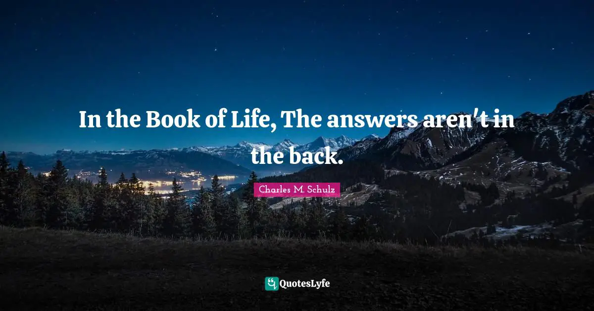In the Book of Life, The answers aren't in the back.