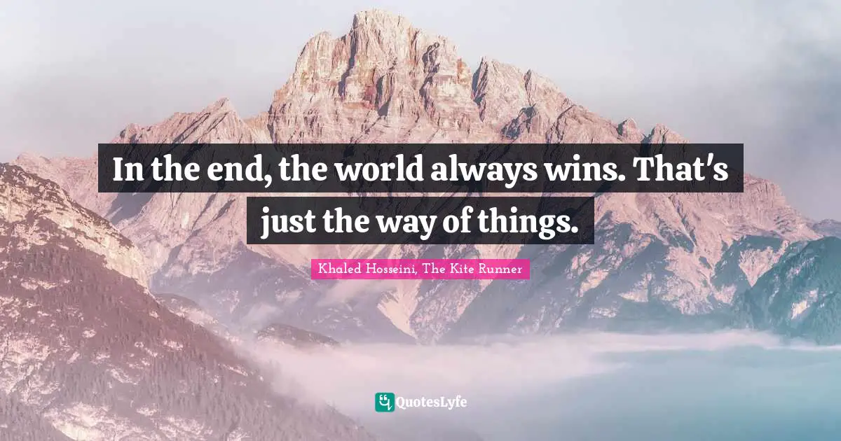 In the end, the world always wins. That's just the way of things.