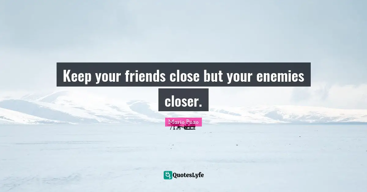 Misattributed Quotes: "Keep your friends close but your enemies closer."