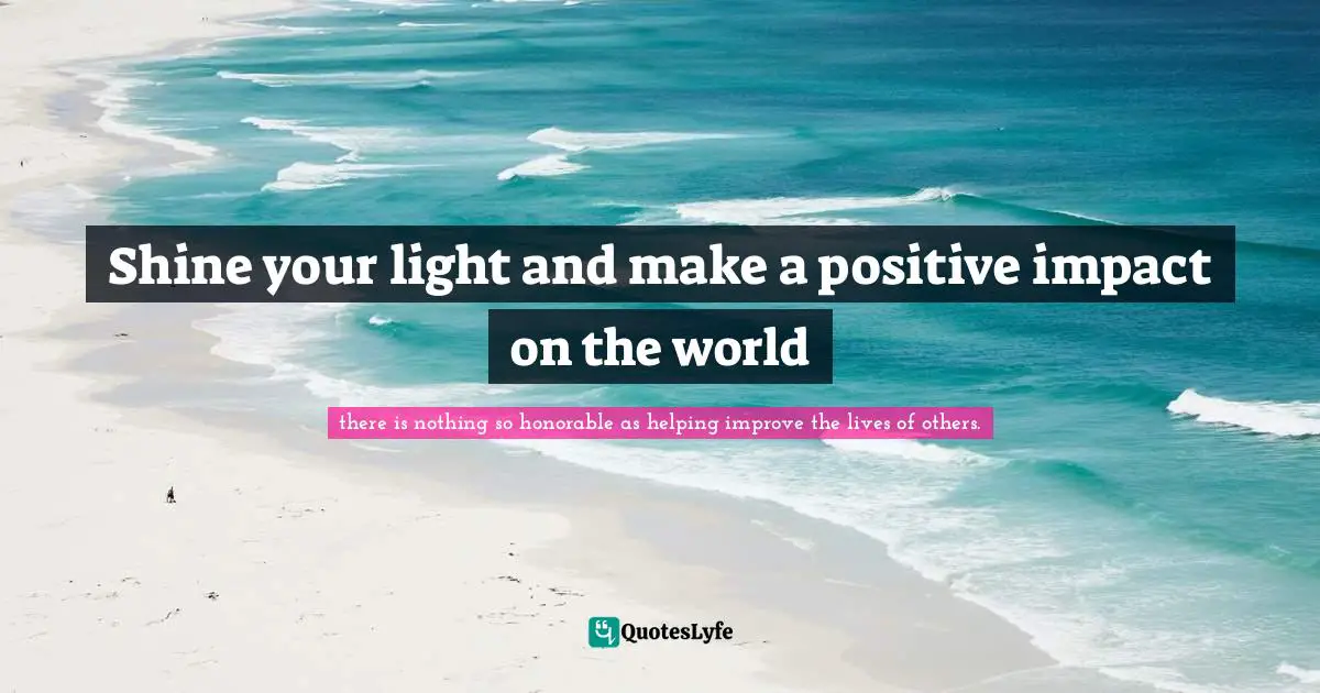 Shine your light and make a positive impact on the world