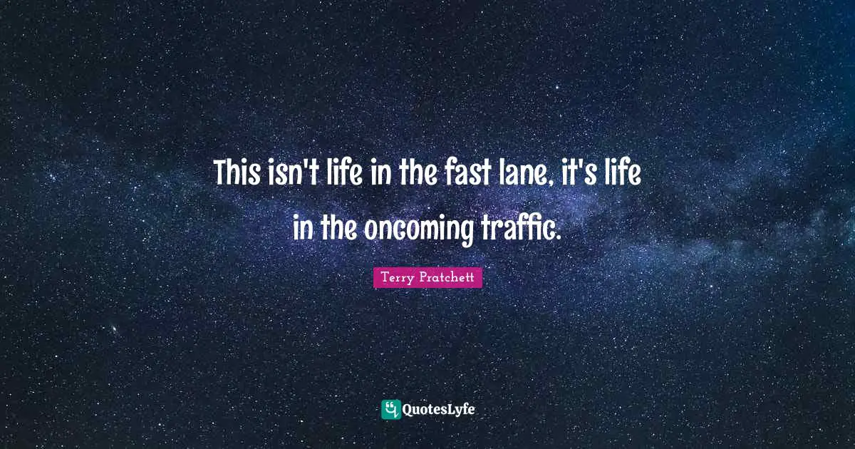 This isn't life in the fast lane, it's life in the oncoming traffic.
