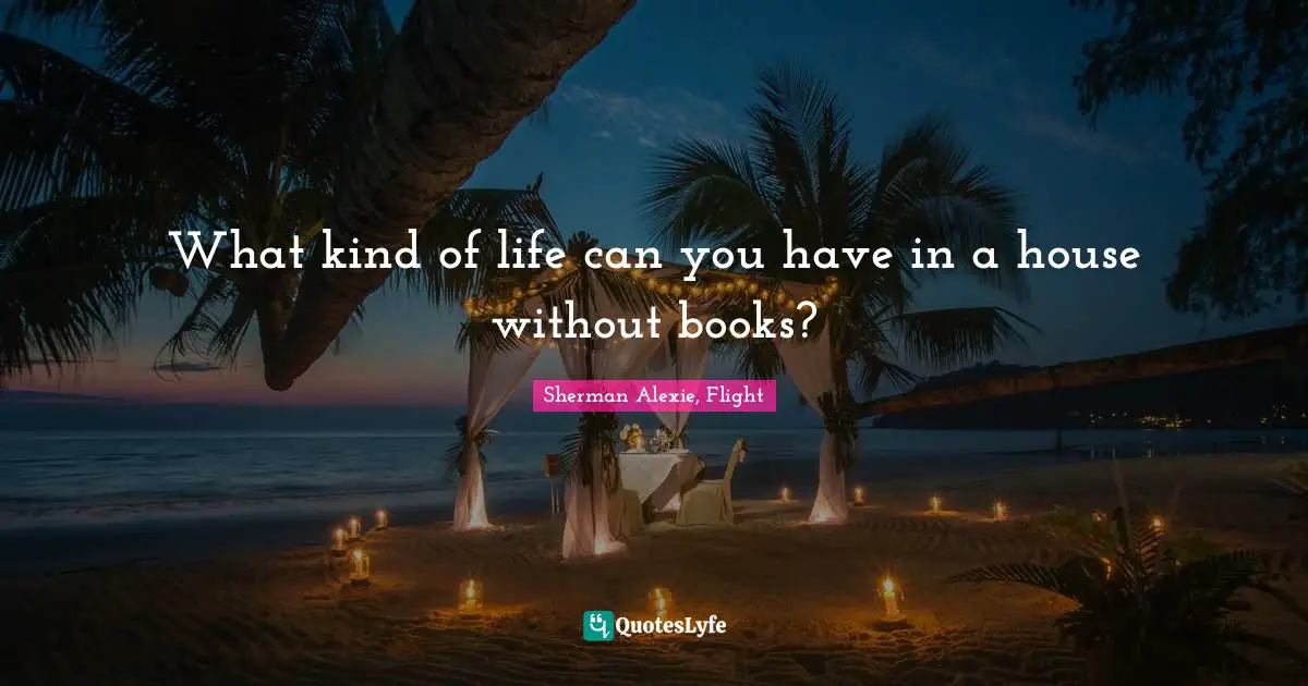 Boredom Quotes: "What kind of life can you have in a house without books?"