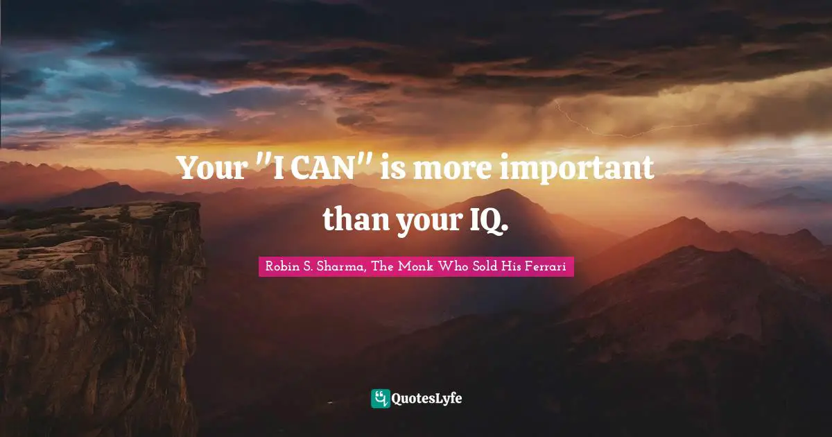 Your "I CAN" is more important than your IQ.
