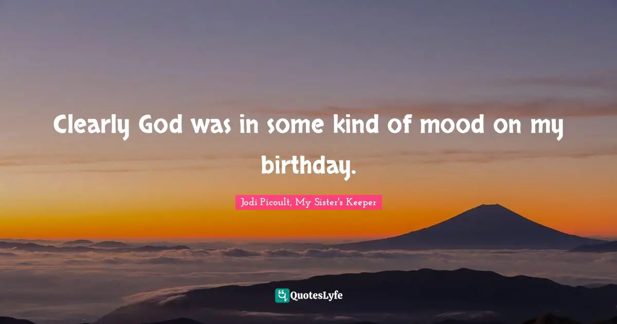 Kate Quotes: "Clearly God was in some kind of mood on my birthday."