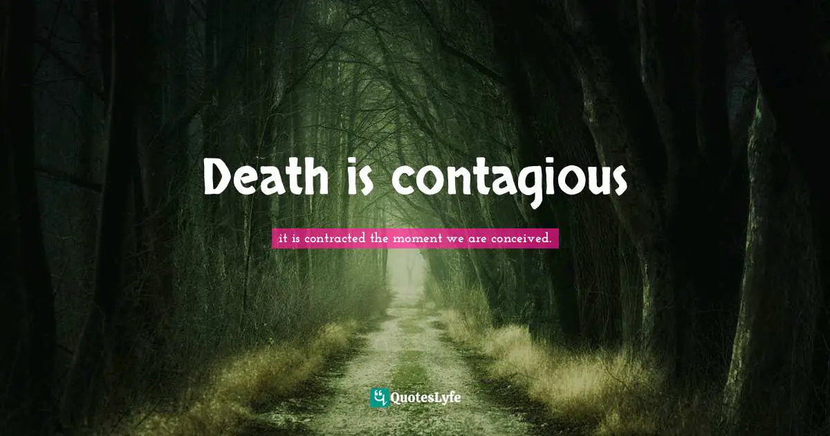 Death is contagious