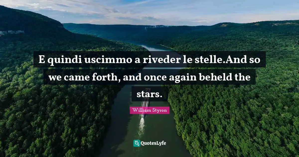 E quindi uscimmo a riveder le stelle.And so we came forth, and once again beheld the stars.