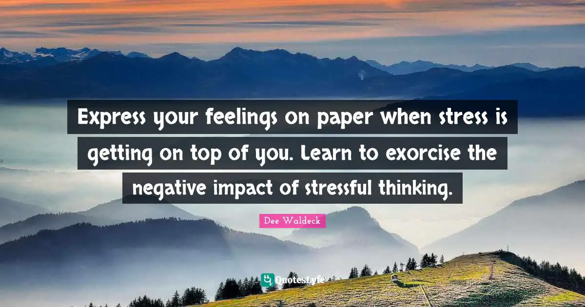 Express your feelings on paper when stress is getting on top of you. Learn to exorcise the negative impact of stressful thinking.