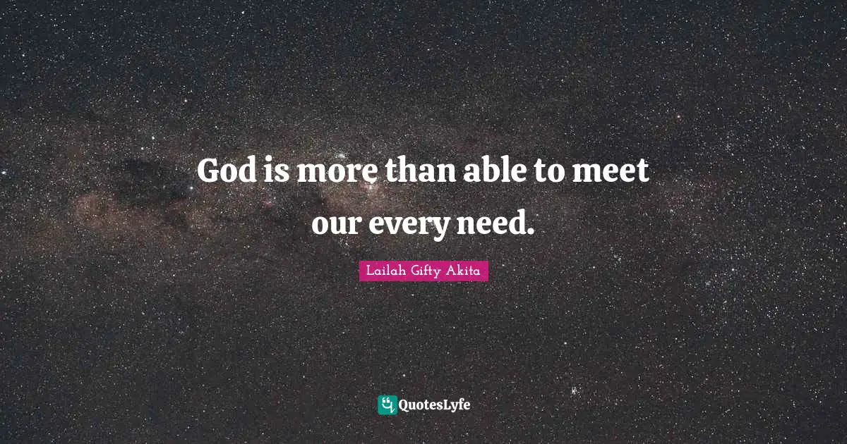 God is more than able to meet our every need.