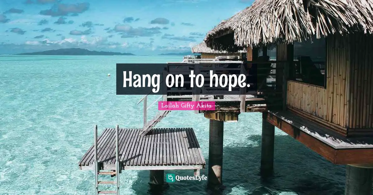 Hang on to hope.