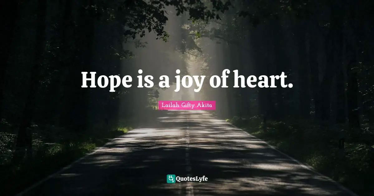 Hope is a joy of heart.