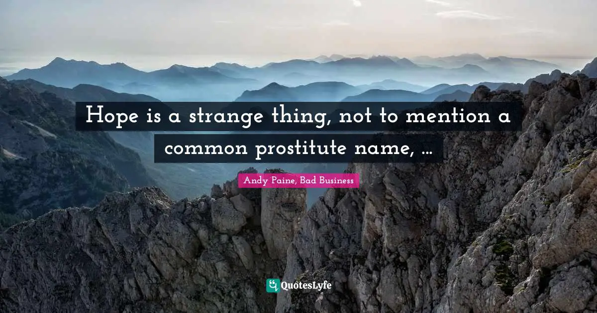 Hope is a strange thing, not to mention a common prostitute name, ...