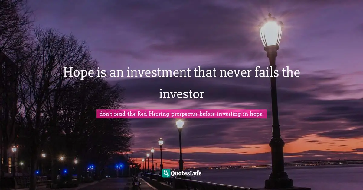 Hope is an investment that never fails the investor