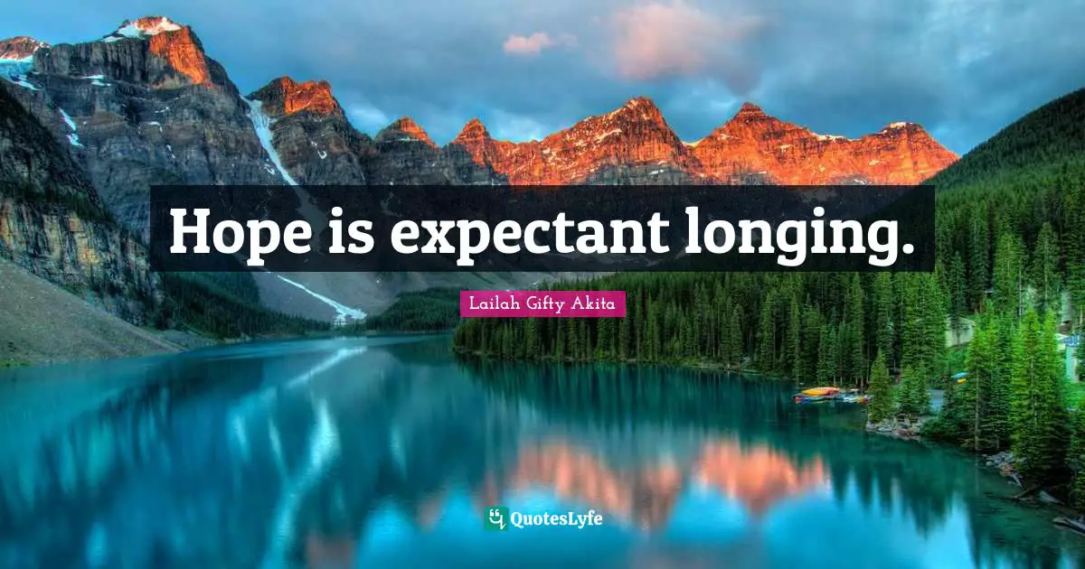 Hope is expectant longing.
