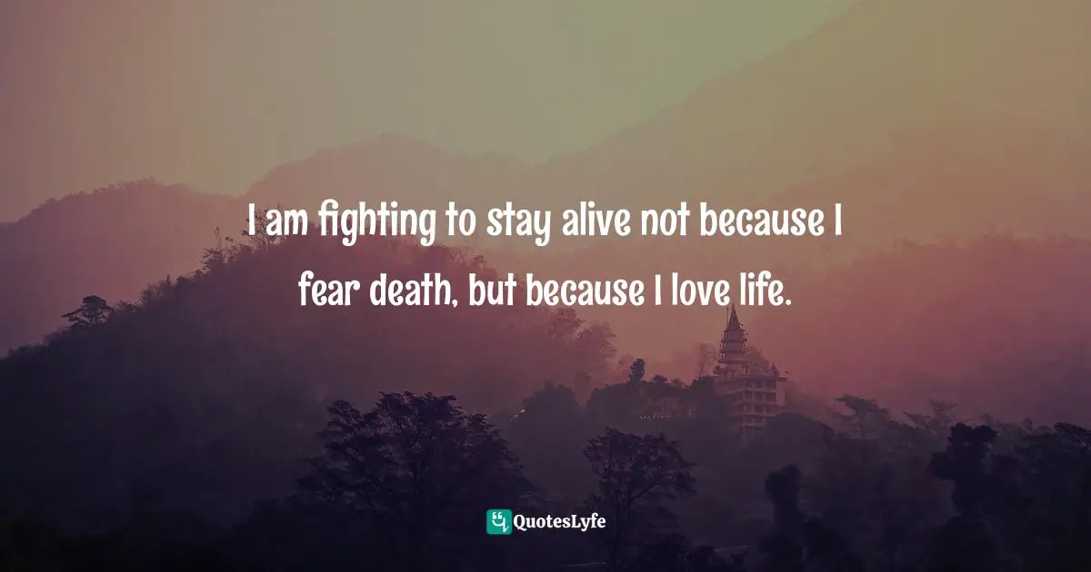 Edie Littlefield Sundby, The Mission Walker: I was given three months to live... Quotes: I am fighting to stay alive not because I fear death, but because I love life.