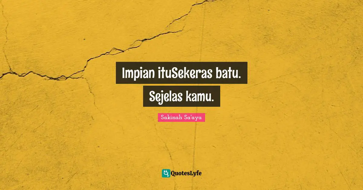 Impian ituSekeras batu. Sejelas kamu.