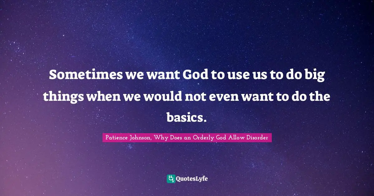 Sometimes we want God to use us to do big things when we would not even want to do the basics.