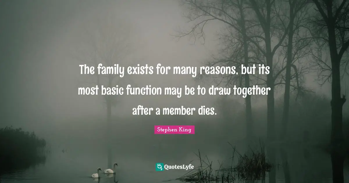 The family exists for many reasons, but its most basic function may be to draw together after a member dies.