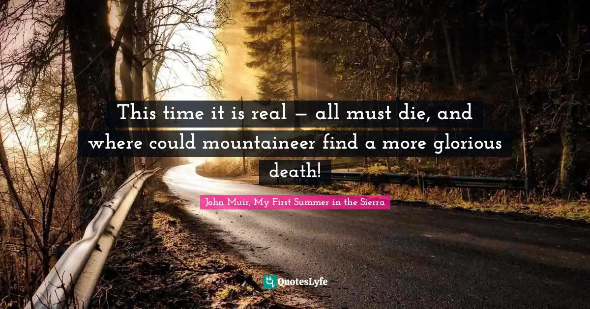 This time it is real — all must die, and where could mountaineer find a more glorious death!