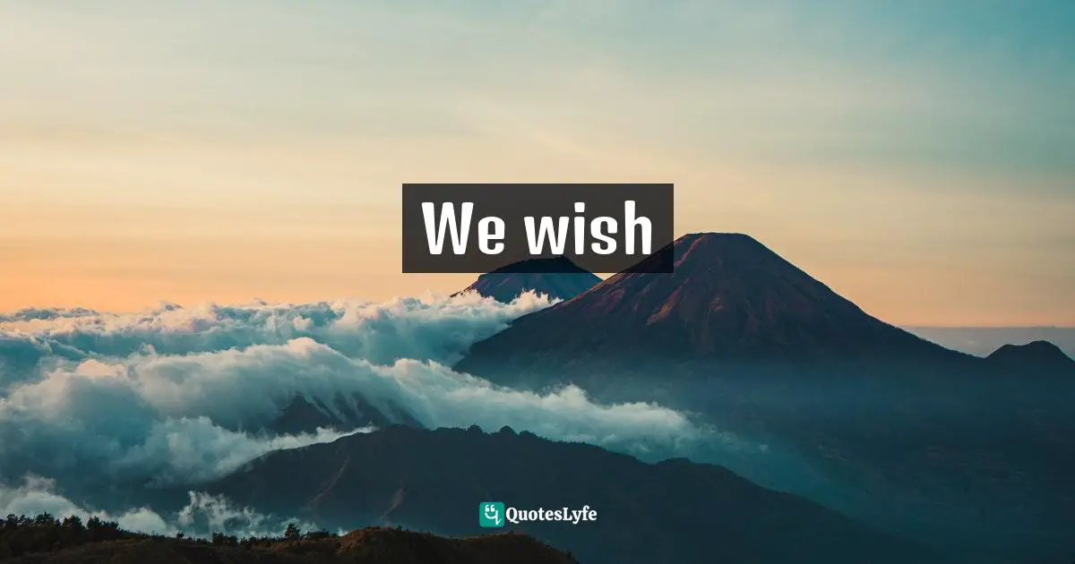 We wish