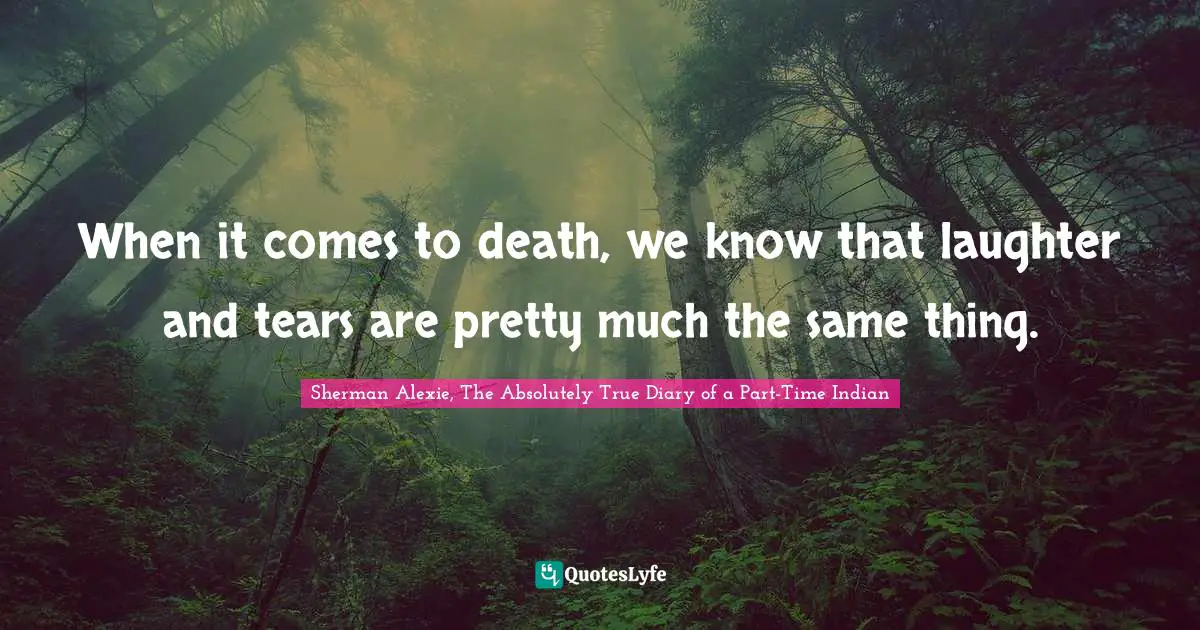 Coping Quotes: "When it comes to death, we know that laughter and tears are pretty much the same thing."