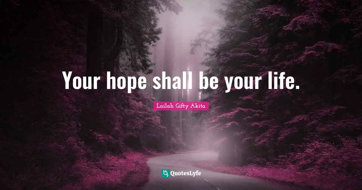 Your hope shall be your life.