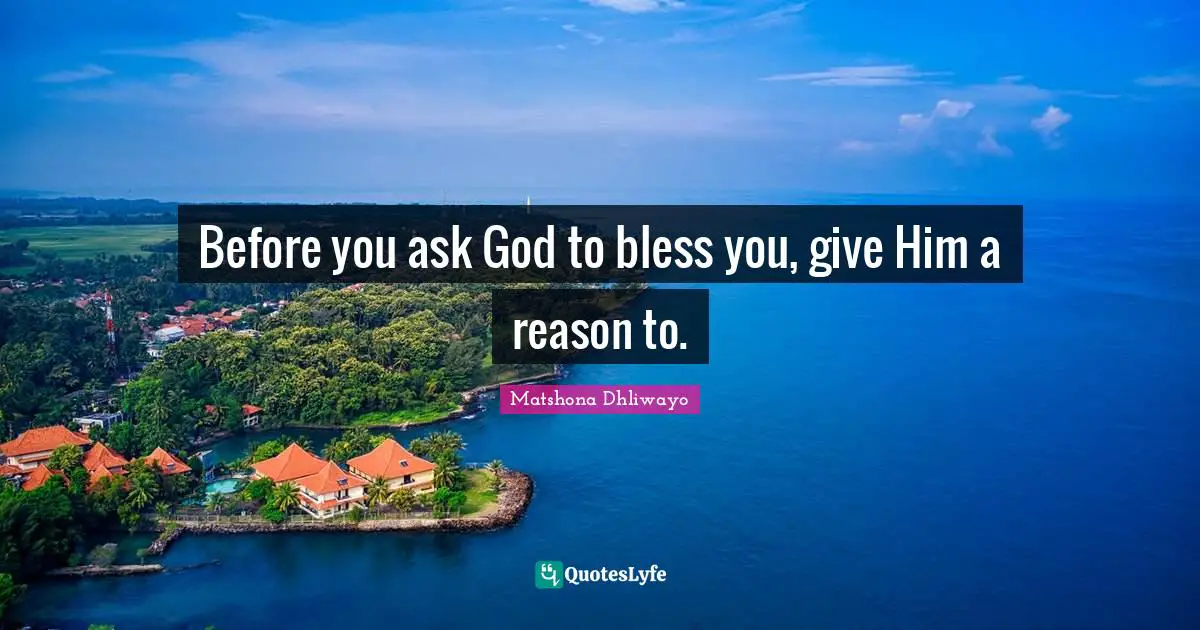 Before you ask God to bless you, give Him a reason to.