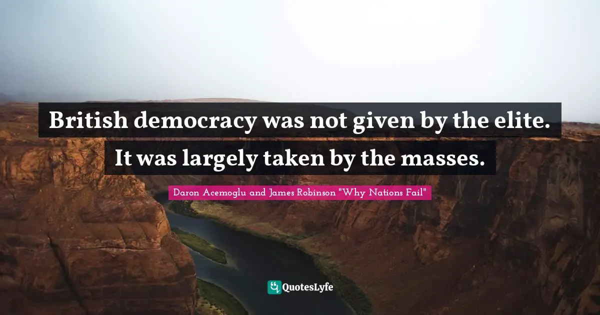 British democracy was not given by the elite. It was largely taken by the masses.