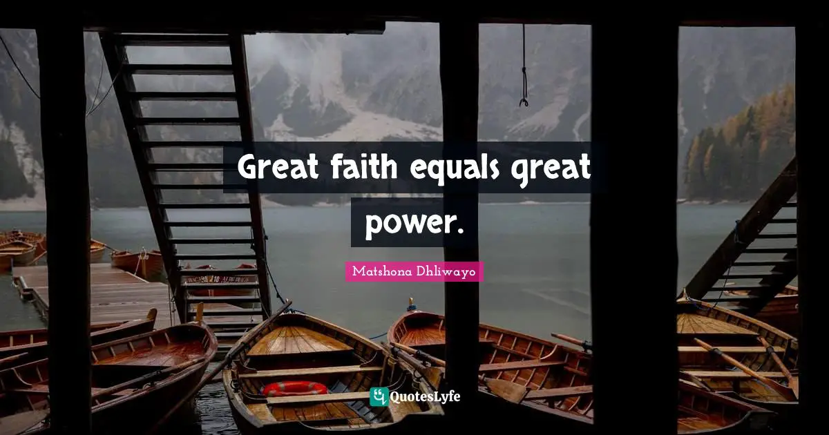 Great faith equals great power.
