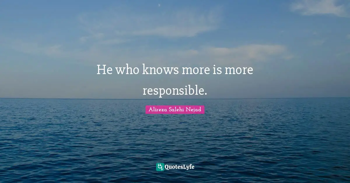 He who knows more is more responsible.