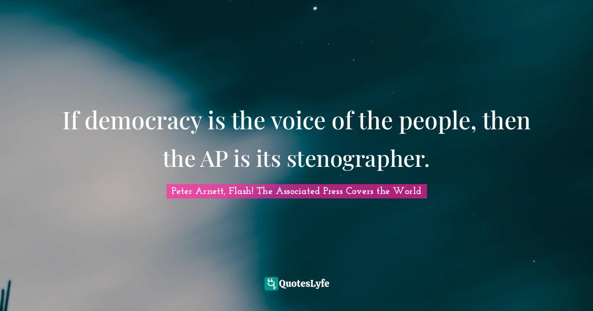 If democracy is the voice of the people, then the AP is its stenographer.