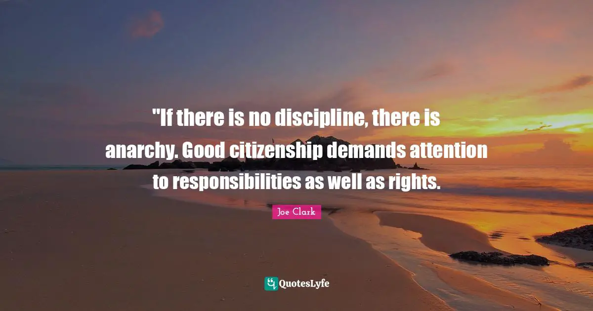 ‎"If there is no discipline, there is anarchy. Good citizenship demands attention to responsibilities as well as rights.