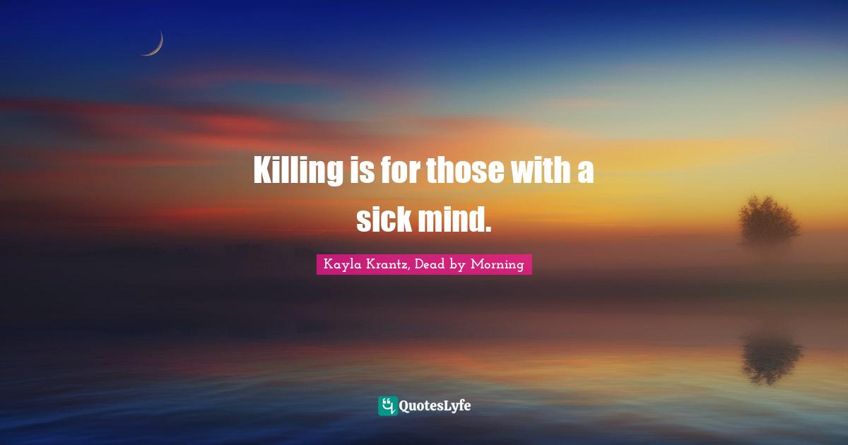 Killing is for those with a sick mind.