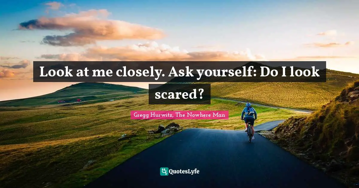 Hitman Quotes: "Look at me closely. Ask yourself: Do I look scared?"