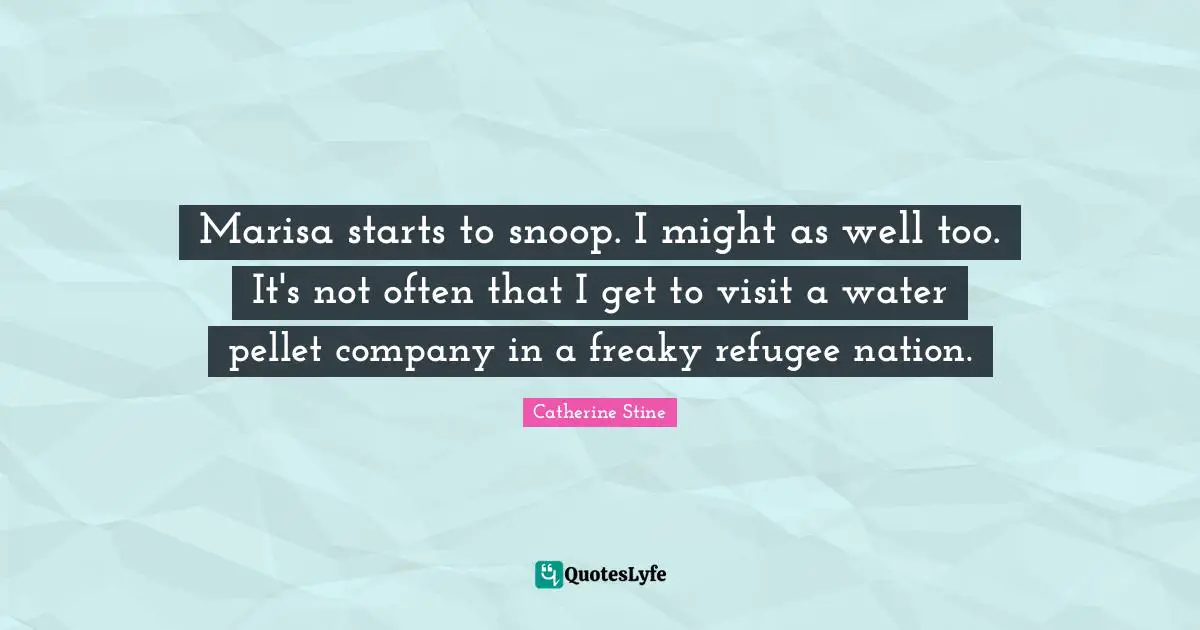 Marisa starts to snoop. I might as well too. It's not often that I get to visit a water pellet company in a freaky refugee nation.