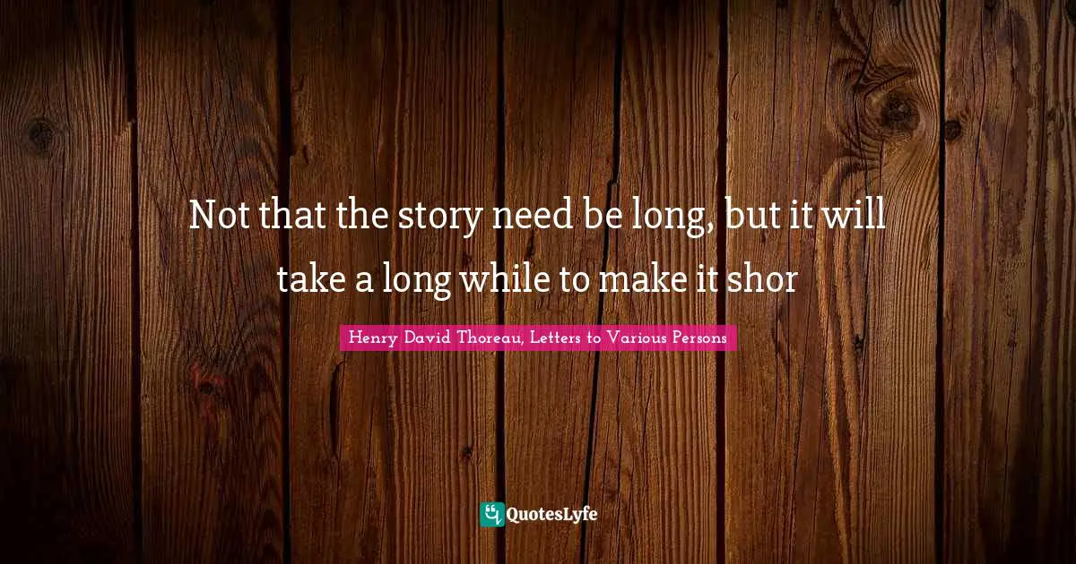 Not that the story need be long, but it will take a long while to make it shor