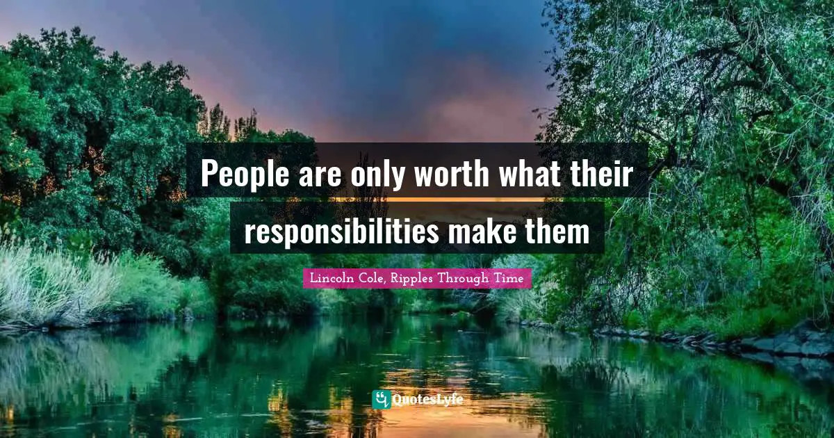 People are only worth what their responsibilities make them