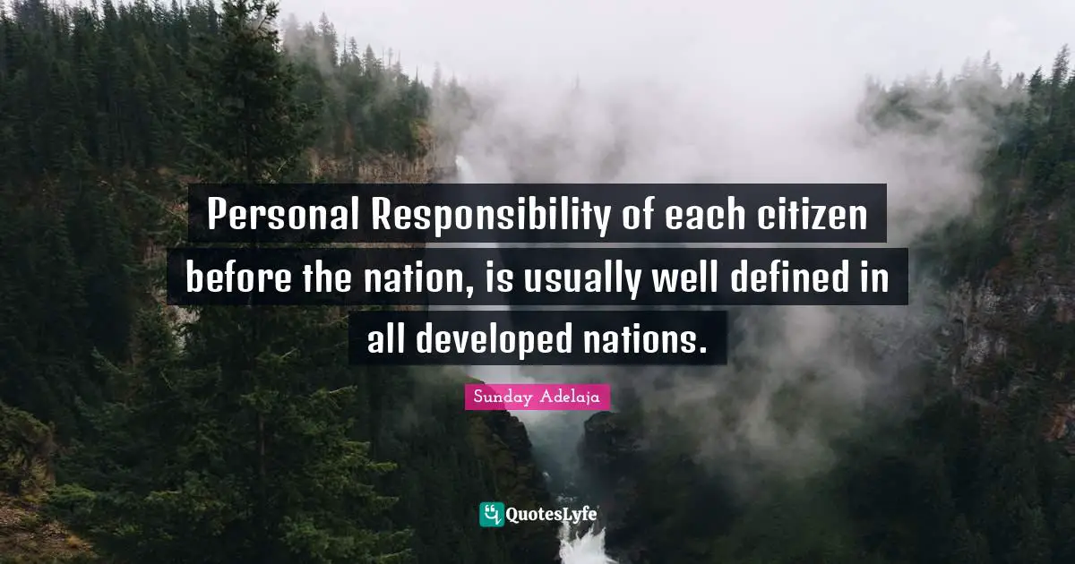 Personal Responsibility of each citizen before the nation, is usually well defined in all developed nations.