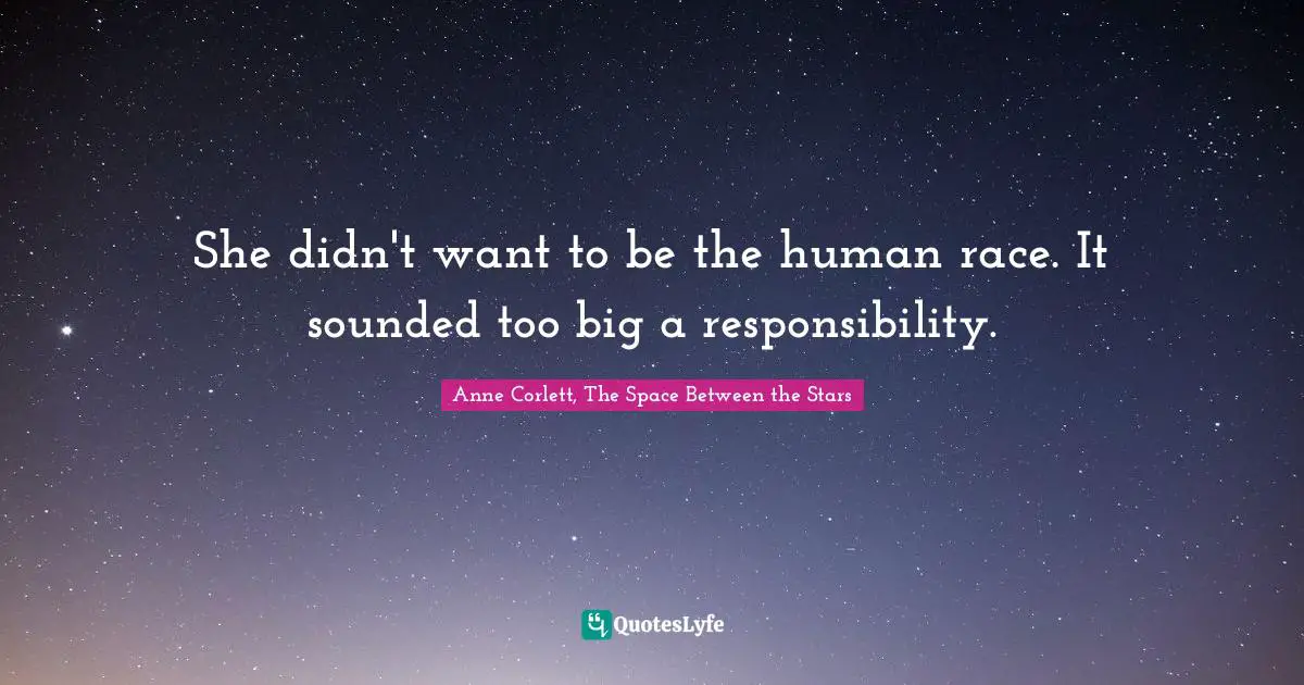 She didn't want to be the human race. It sounded too big a responsibility.