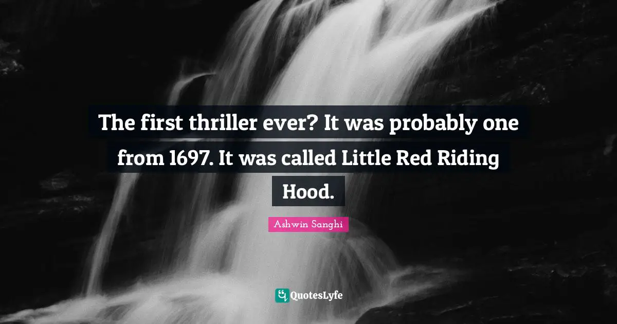 The first thriller ever? It was probably one from 1697. It was called Little Red Riding Hood.