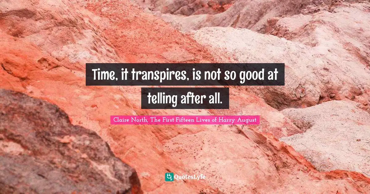 Time, it transpires, is not so good at telling after all.