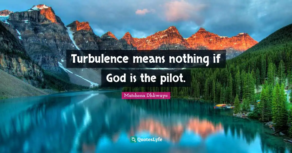 Turbulence means nothing if God is the pilot.