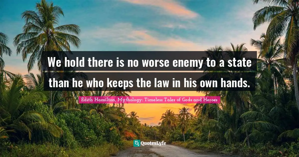 We hold there is no worse enemy to a state than he who keeps the law in his own hands.