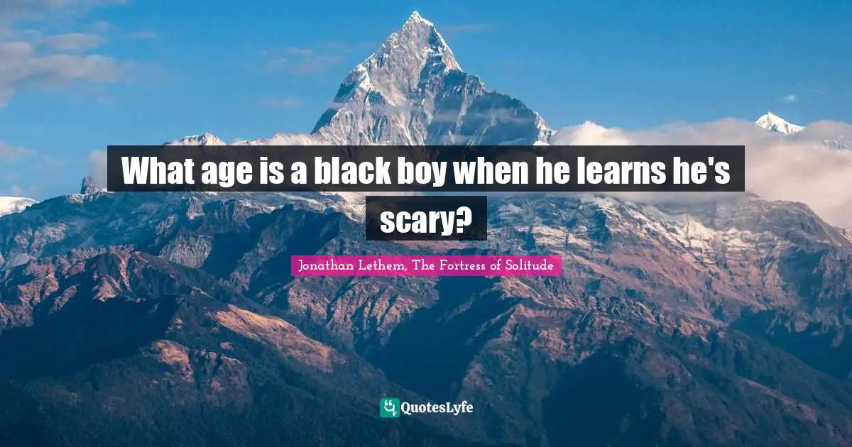 What age is a black boy when he learns he's scary?